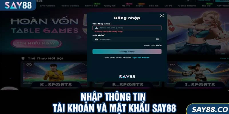 Đăng nhập SAY88 6 Nhập thông tin tài khoản và mật khẩu SAY88