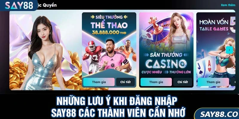 Đăng nhập SAY88 8 Những lưu ý khi đăng nhập SAY88 các thành viên cần nhớ