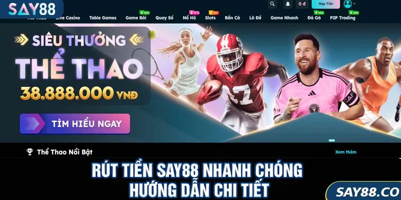 Rút Tiền SAY88 4 Rút Tiền SAY88 Nhanh Chóng – Hướng Dẫn Chi Tiết Cho Người Mới 2025